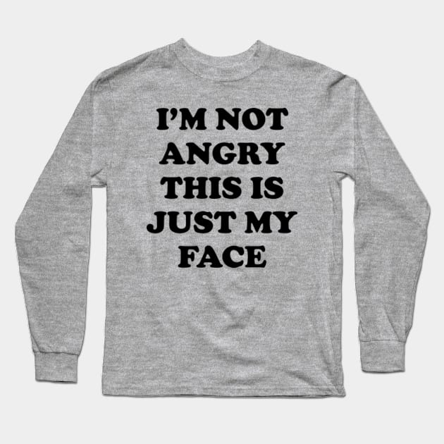 I'm Not Angry This Is Just My Face Long Sleeve T-Shirt by Three Meat Curry